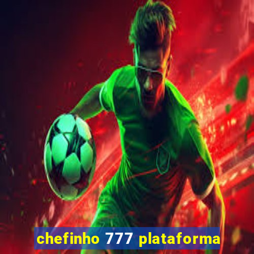 chefinho 777 plataforma